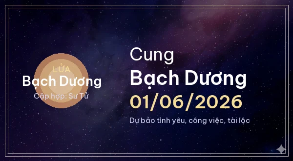 12 cung hoàng đạo ngày 01/06/2026 - Dự báo tình yêu, công việc và tài lộc 1 Bạch Dương