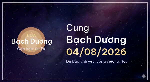 12 cung hoàng đạo ngày 04/08/2026 - Dự báo tình yêu, công việc và tài lộc 1 Bạch Dương