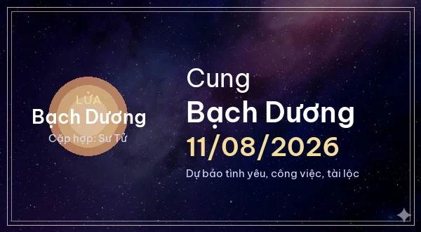 12 cung hoàng đạo ngày 11/08/2026 - Dự báo tình yêu, công việc và tài lộc 1 Bạch Dương