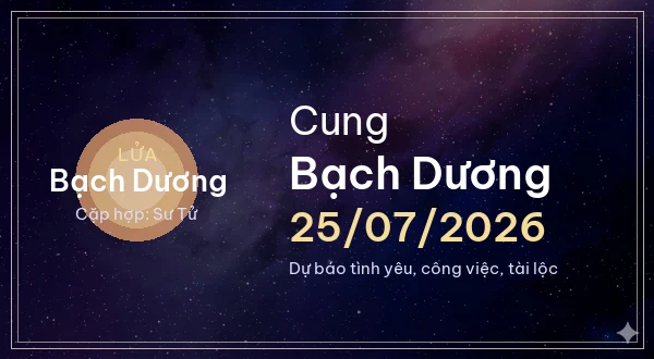 12 cung hoàng đạo ngày 25/07/2026 - Dự báo tình yêu, công việc và tài lộc 1 Bạch Dương