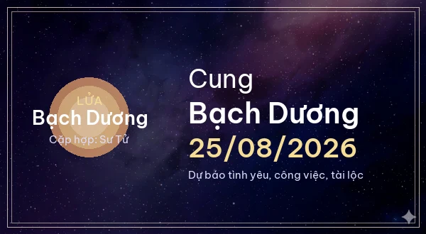 12 cung hoàng đạo ngày 25/08/2026 - Dự báo tình yêu, công việc và tài lộc 1 Bạch Dương