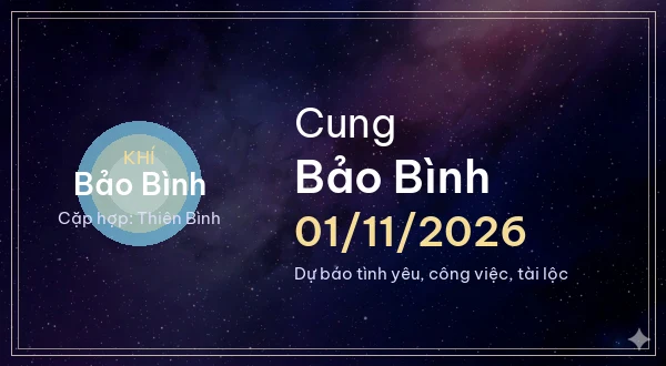 12 cung hoàng đạo ngày 01/11/2026 - Dự báo tình yêu, công việc và tài lộc 11 Bảo Bình