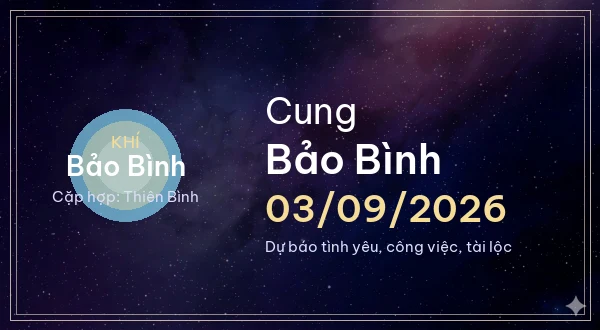 12 cung hoàng đạo ngày 03/09/2026 - Dự báo tình yêu, công việc và tài lộc 11 Bảo Bình
