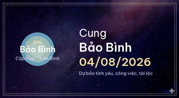 12 cung hoàng đạo ngày 04/08/2026 - Dự báo tình yêu, công việc và tài lộc 11 Bảo Bình