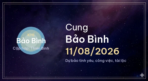 12 cung hoàng đạo ngày 11/08/2026 - Dự báo tình yêu, công việc và tài lộc 11 Bảo Bình