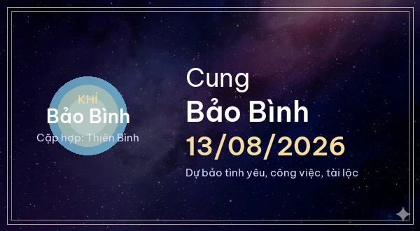 12 cung hoàng đạo ngày 13/08/2026 - Dự báo tình yêu, công việc và tài lộc 11 Bảo Bình