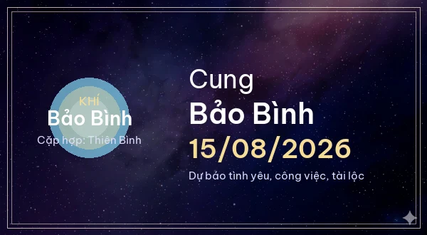 12 cung hoàng đạo ngày 15/08/2026 - Dự báo tình yêu, công việc và tài lộc 11 Bảo Bình