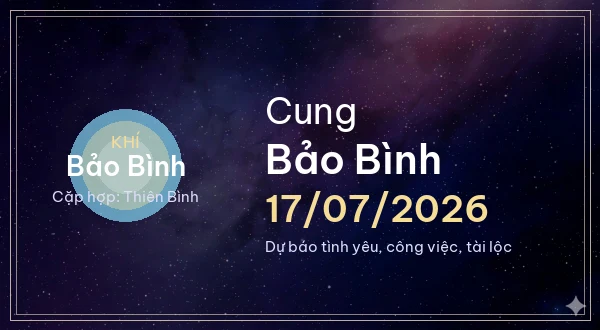 12 cung hoàng đạo ngày 17/07/2026 - Dự báo tình yêu, công việc và tài lộc 11 Bảo Bình