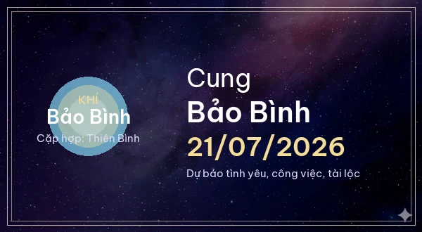 12 cung hoàng đạo ngày 21/07/2026 - Dự báo tình yêu, công việc và tài lộc 11 Bảo Bình