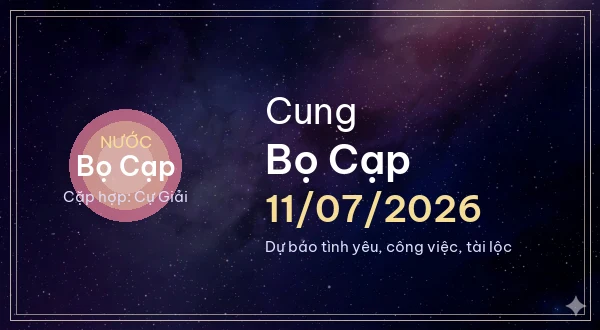 12 cung hoàng đạo ngày 11/07/2026 - Dự báo tình yêu, công việc và tài lộc 8 Bọ Cạp