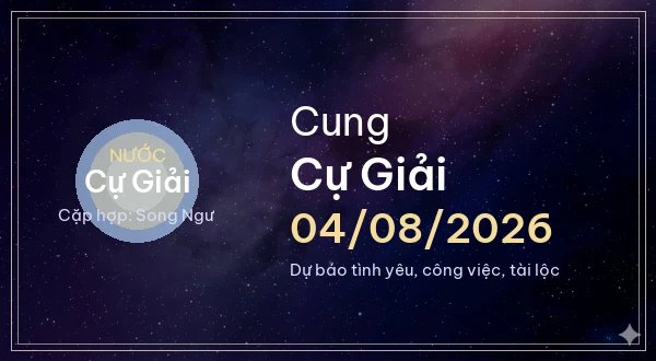 12 cung hoàng đạo ngày 04/08/2026 - Dự báo tình yêu, công việc và tài lộc 4 Cự Giải
