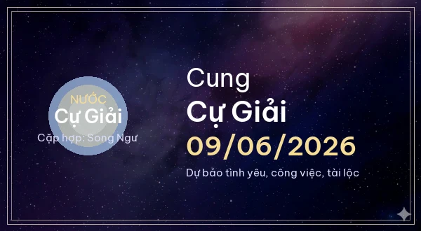 12 cung hoàng đạo ngày 09/06/2026 - Dự báo tình yêu, công việc và tài lộc 4 Cự Giải