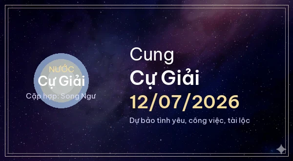 12 cung hoàng đạo ngày 12/07/2026 - Dự báo tình yêu, công việc và tài lộc 4 Cự Giải