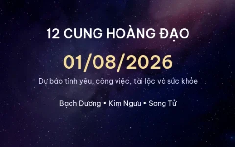 12 cung hoàng đạo ngày 01/08/2026 – Dự báo tình yêu, công việc và tài lộc
