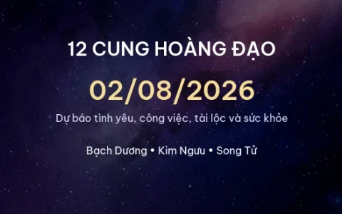 12 cung hoàng đạo ngày 02/08/2026 – Dự báo tình yêu, công việc và tài lộc