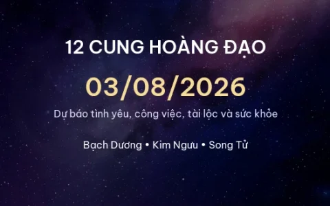 12 cung hoàng đạo ngày 03/08/2026 - Dự báo tình yêu, công việc và tài lộc 56 12 cung hoàng đạo ngày 03/08/2026 – Dự báo tình yêu, công việc và tài lộc