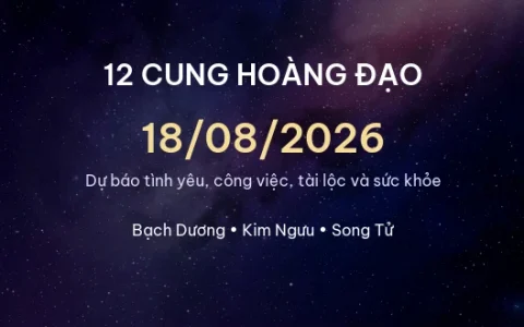 12 cung hoàng đạo ngày 18/08/2026 – Dự báo tình yêu, công việc và tài lộc