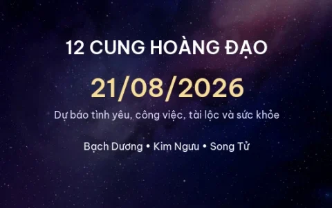 12 cung hoàng đạo ngày 21/08/2026 – Dự báo tình yêu, công việc và tài lộc