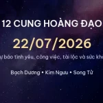 12 cung hoàng đạo ngày 22/07/2026 – Dự báo tình yêu, công việc và tài lộc