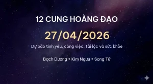 12 cung hoàng đạo ngày 27/04/2026 – Dự báo tình yêu, công việc và tài lộc