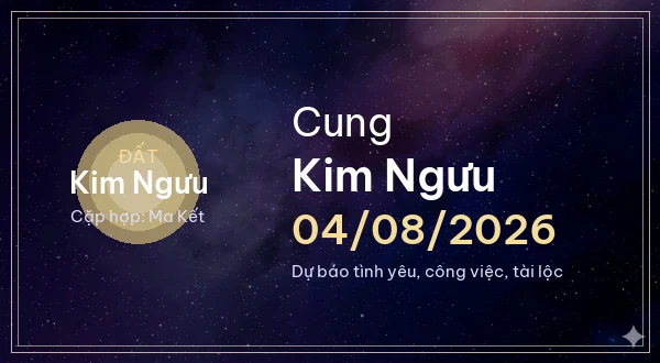 12 cung hoàng đạo ngày 04/08/2026 - Dự báo tình yêu, công việc và tài lộc 2 Kim Ngưu