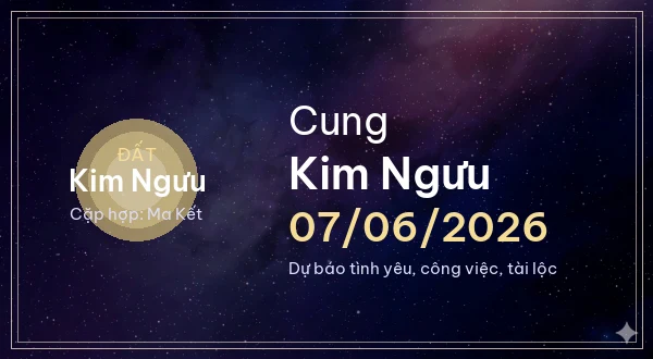12 cung hoàng đạo ngày 07/06/2026 - Dự báo tình yêu, công việc và tài lộc 2 Kim Ngưu