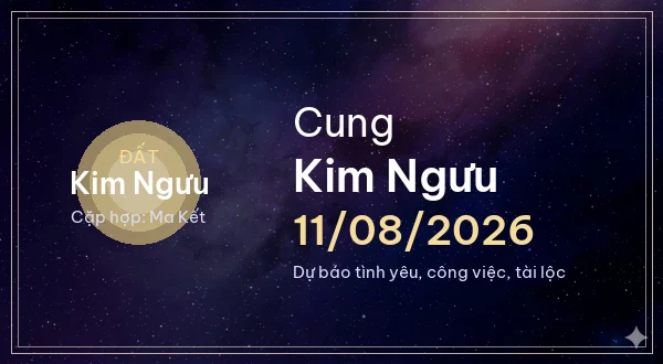12 cung hoàng đạo ngày 11/08/2026 - Dự báo tình yêu, công việc và tài lộc 2 Kim Ngưu