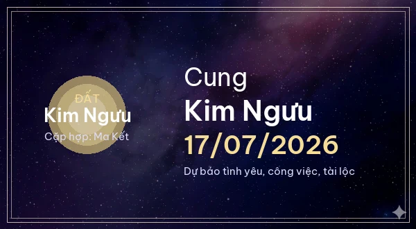 12 cung hoàng đạo ngày 17/07/2026 - Dự báo tình yêu, công việc và tài lộc 2 Kim Ngưu