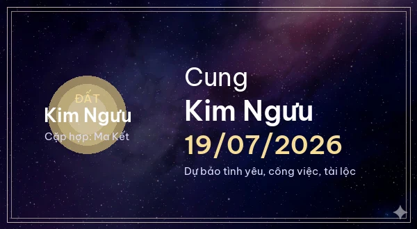 12 cung hoàng đạo ngày 19/07/2026 - Dự báo tình yêu, công việc và tài lộc 2 Kim Ngưu