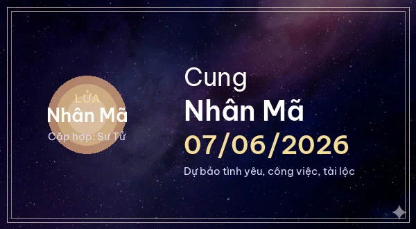12 cung hoàng đạo ngày 07/06/2026 - Dự báo tình yêu, công việc và tài lộc 9 Nhân Mã
