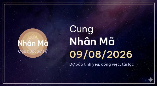 12 cung hoàng đạo ngày 09/08/2026 - Dự báo tình yêu, công việc và tài lộc 9 Nhân Mã