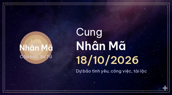 12 cung hoàng đạo ngày 18/10/2026 - Dự báo tình yêu, công việc và tài lộc 9 Nhân Mã