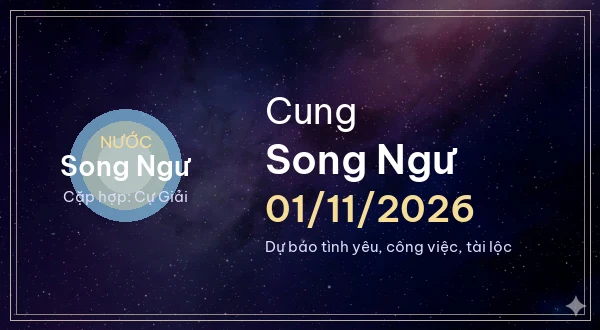12 cung hoàng đạo ngày 01/11/2026 - Dự báo tình yêu, công việc và tài lộc 12 Song Ngư