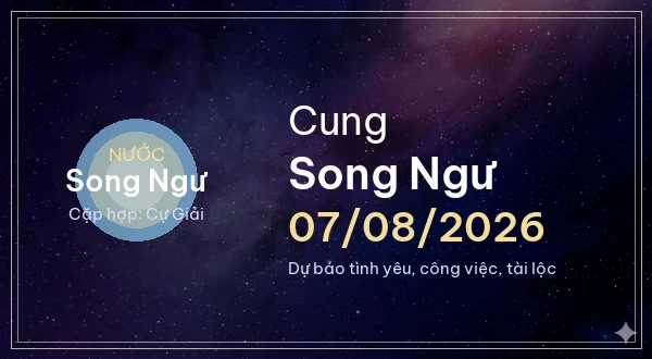 12 cung hoàng đạo ngày 07/08/2026 - Dự báo tình yêu, công việc và tài lộc 12 Song Ngư