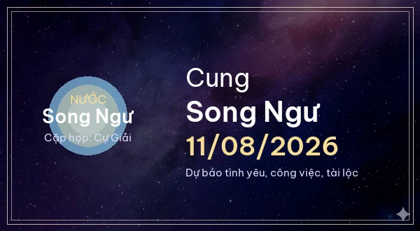 12 cung hoàng đạo ngày 11/08/2026 - Dự báo tình yêu, công việc và tài lộc 12 Song Ngư