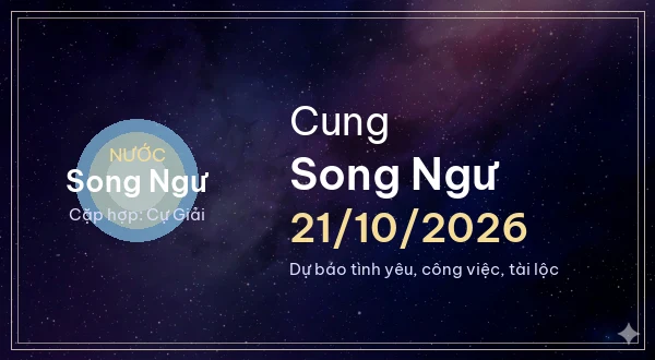 12 cung hoàng đạo ngày 21/10/2026 - Dự báo tình yêu, công việc và tài lộc 12 Song Ngư