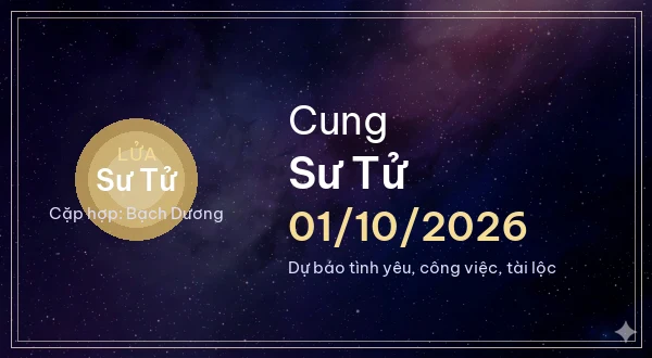 12 cung hoàng đạo ngày 01/10/2026 - Dự báo tình yêu, công việc và tài lộc 5 Sư Tử