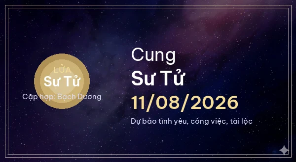 12 cung hoàng đạo ngày 11/08/2026 - Dự báo tình yêu, công việc và tài lộc 5 Sư Tử