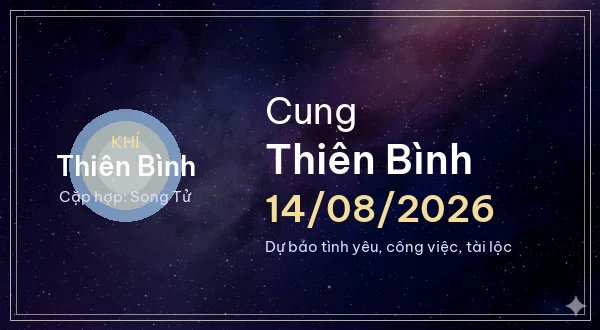 12 cung hoàng đạo ngày 14/08/2026 - Dự báo tình yêu, công việc và tài lộc 7 Thiên Bình