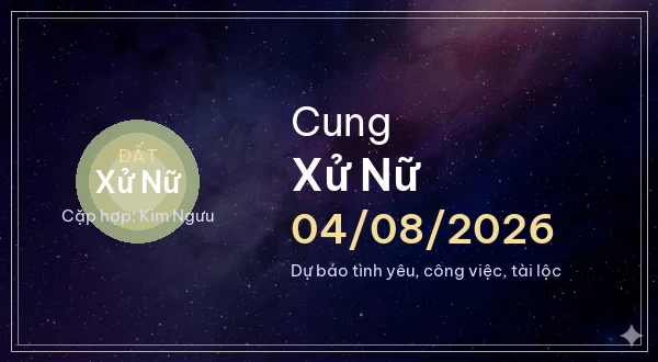 12 cung hoàng đạo ngày 04/08/2026 - Dự báo tình yêu, công việc và tài lộc 6 Xử Nữ