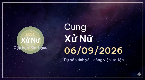 12 cung hoàng đạo ngày 06/09/2026 - Dự báo tình yêu, công việc và tài lộc 6 Xử Nữ