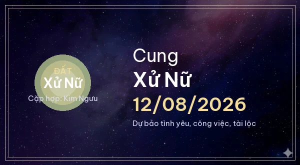 12 cung hoàng đạo ngày 12/08/2026 - Dự báo tình yêu, công việc và tài lộc 6 Xử Nữ