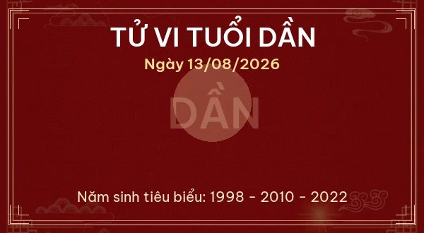 Tử vi hôm nay Thứ Năm ngày 13/08/2026 - 12 con giáp chi tiết nhất 3 Tử vi tuổi Dần ngày 13/08/2026