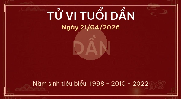Tử vi tuổi Dần ngày 21/04/2026