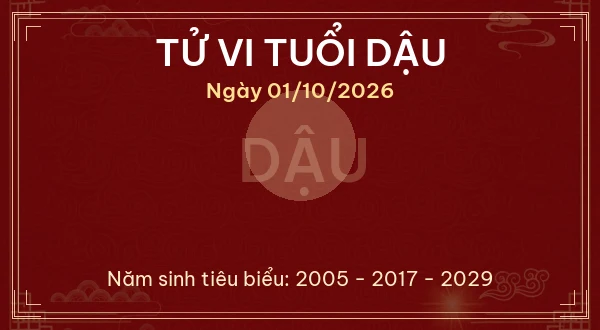 Tử vi hôm nay Thứ Năm ngày 01/10/2026 - 12 con giáp chi tiết nhất 10 Tử vi tuổi Dậu ngày 01/10/2026