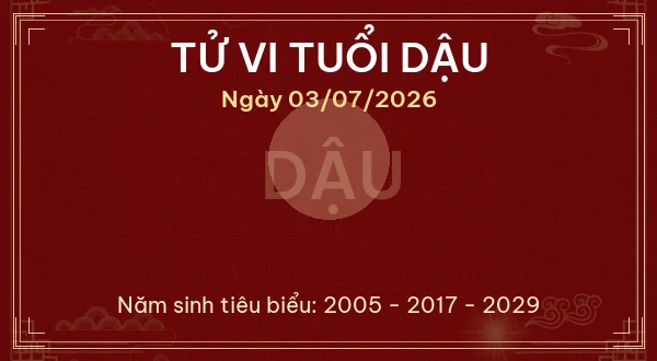 Tử vi hôm nay Thứ Sáu ngày 03/07/2026 - 12 con giáp chi tiết nhất 10 Tử vi tuổi Dậu ngày 03/07/2026
