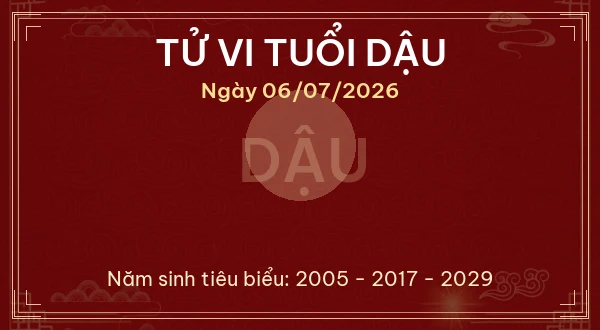 Tử vi tuổi Dậu ngày 06/07/2026