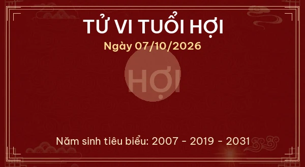 Tử vi tuổi Hợi ngày 07/10/2026