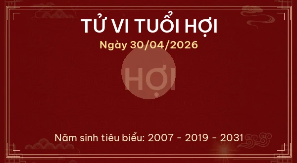 Tử vi tuổi Hợi ngày 30/04/2026