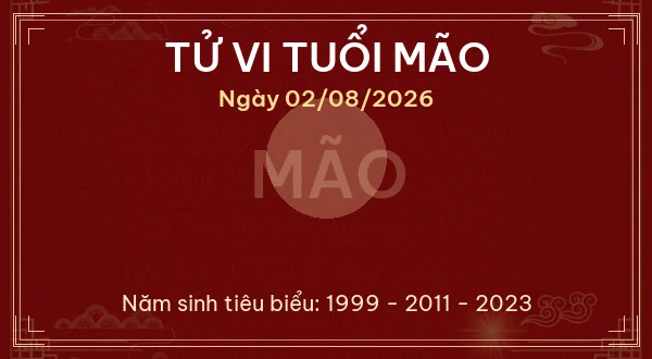 Tử vi hôm nay Chủ Nhật ngày 02/08/2026 - 12 con giáp chi tiết nhất 4 Tử vi tuổi Mão ngày 02/08/2026